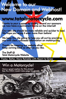 Welcome to our new Domain and Webhost! A Huge thank you to all our visitors; thanks to all your support in visiting ads for the past year, this would not have been possible without you. You have personally made a difference on the internet for motorcycling. And we thank you for that.