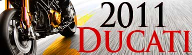 2011 Ducati Motorcycle Models have arrived!