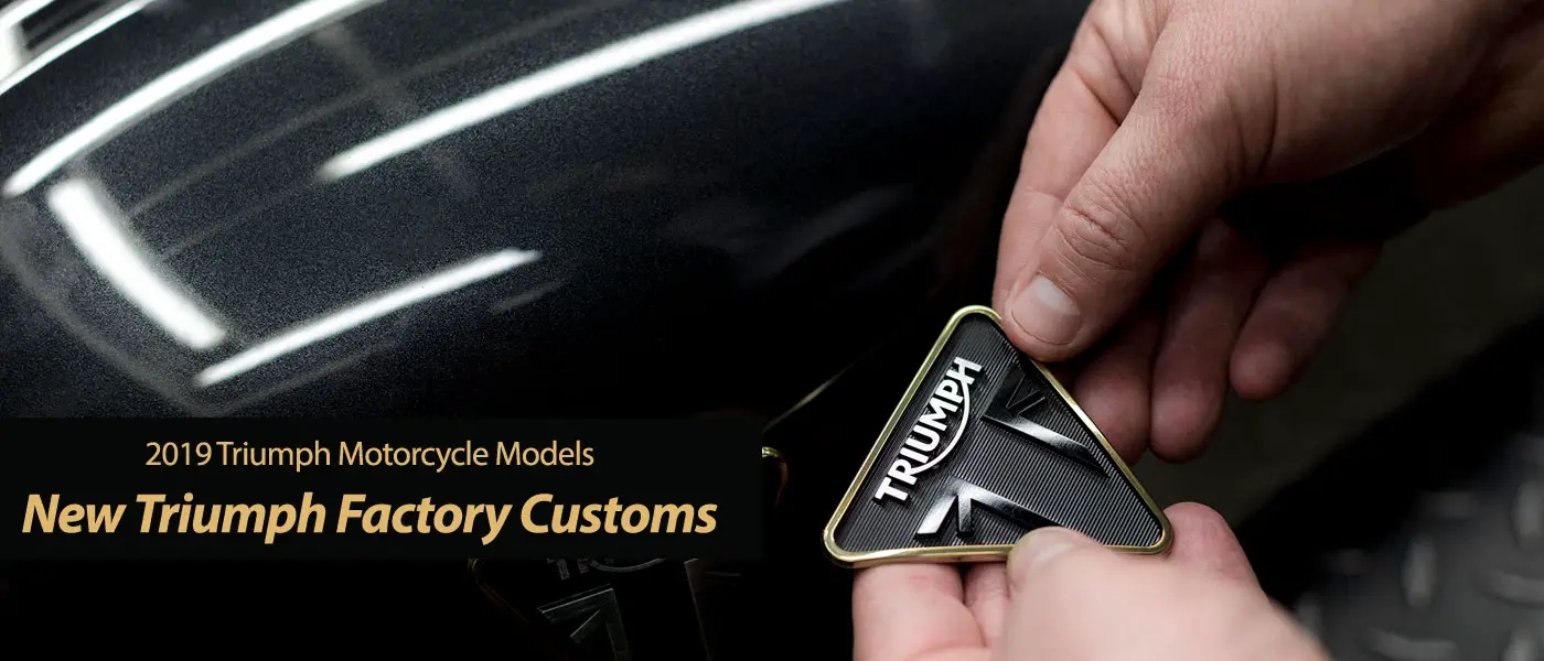 New 2019 Triumph Factory Customs - Exclusive