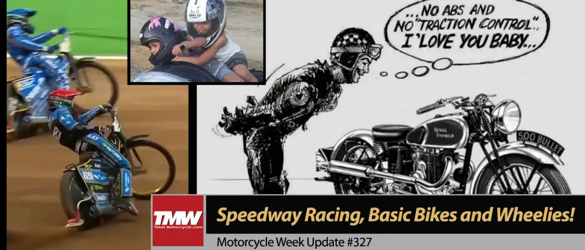 Motorcycle Week Update: Speedway Racing, Basic Bikes and Wheelies!